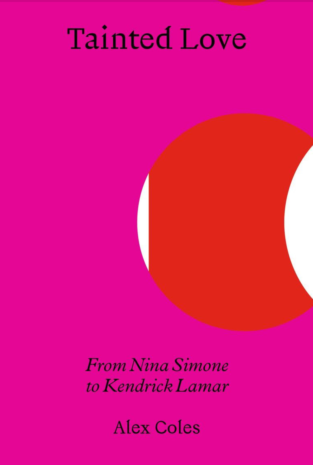 Basket Books: “Tainted Love- From Nina Simone to Kendrick Lamar” by Alex Coles